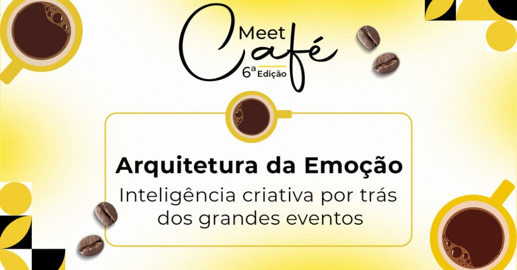 MeetCafé: 6ª edição do evento terá palestra interativa e debate sobre inteligência criativa por trás de grandes eventos